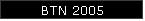 BTN 2005