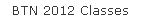 BTN 2012 Classes