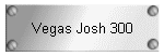Vegas Josh 300