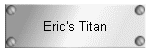 Eric's Titan